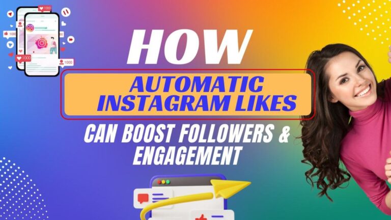 How Automatic Instagram Likes Can Boost Your IG Likes & Engagement